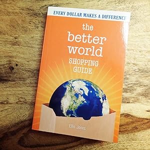 THE BETTER WORLD SHOPPING GUIDE : Every Dollar Makes a Difference