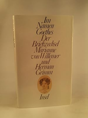 Imagen del vendedor de Im Namen Goethes Der Briefwechsel Marianne von Willemer und Herman Grimm. (Neubuch) a la venta por ANTIQUARIAT Franke BRUDDENBOOKS