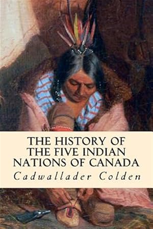 Image du vendeur pour History of the Five Indian Nations of Canada mis en vente par GreatBookPrices