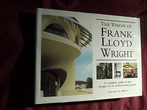 Bild des Verkufers fr The Vision of Frank Lloyd Wright. A Complete Guide to the Designs of an Architectural Genius. zum Verkauf von BookMine