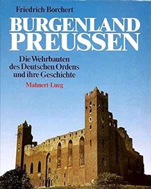 Burgenland Preussen : die Wehrbauten des Deutschen Ordens und ihre Geschichte. Friedrich Borchert...
