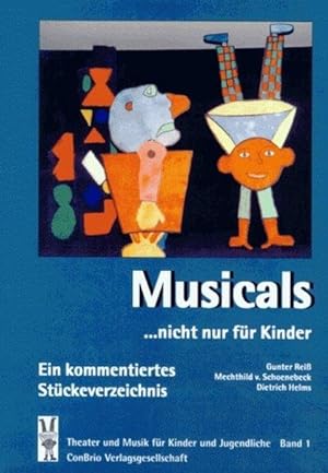 Musicals. nicht nur für Kinder: Ein kommentiertes Stückeverzeichnis (Theater und Musik für Kinder...