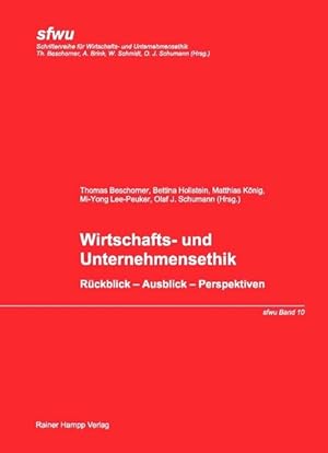 Wirtschafts- und Unternehmensethik : Rückblick - Ausblick - Perspektiven. Schriftenreihe für Wirt...