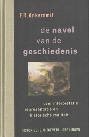 Seller image for De navel van de geschiedenis. Over interpretatie, representatie en historische realiteit for sale by Bij tij en ontij ...