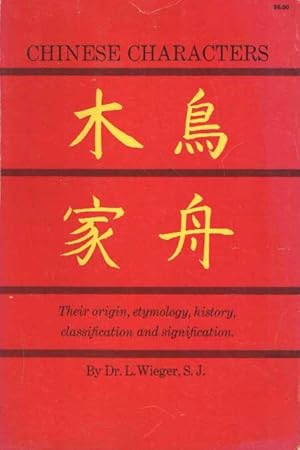 Seller image for Chinese Characters. Their origin, etymology, history, classificatio and signification. A thorough study from chinese documents for sale by Bij tij en ontij ...