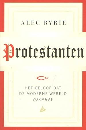 Imagen del vendedor de Protestanten. Het geloof dat de moderne wereld vorm gaf a la venta por Bij tij en ontij ...