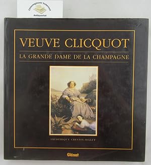 Veuve Cliquot. La Grande Dame de la Champagne. Deutsche Übersetzung : Inge Hanneforth. Fotos : Je...