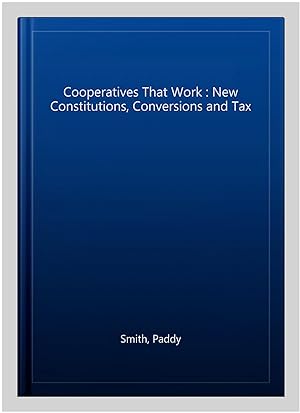 Seller image for Cooperatives That Work : New Constitutions, Conversions and Tax for sale by GreatBookPrices