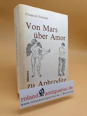 Imagen del vendedor de Von Mars ber Amor zu Aphrodite : ein Buch in zwei Teilen / Friedrich Schmidt a la venta por Roland Antiquariat UG haftungsbeschrnkt