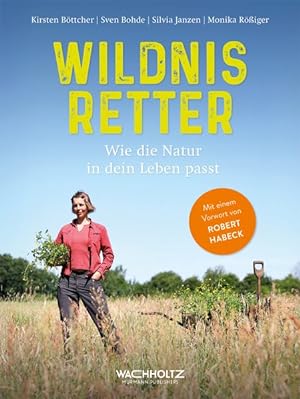 Seller image for Wildnisretter. Wie die Natur in dein Leben passt. Mit einem Vorwort von Robert Habeck. for sale by A43 Kulturgut