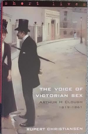 Seller image for The Voice of Victorian Sex: Arthur H. Clough 1819-1861 (Short Lives) for sale by Hanselled Books