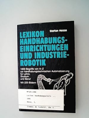 Seller image for Lexikon Handhabungseinrichtungen und Industrierobotik : 1800 Begriffe von A - Z zur handhabungstechnischen Automatisierung fr Lehre, Studium und Beruf. Stefan Hesse for sale by Antiquariat Bookfarm