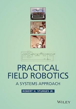 Seller image for Practical Field Robotics: A Systems Approach. A Systems Approach for sale by Antiquariat Bookfarm