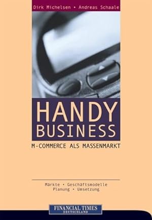 Imagen del vendedor de Handy Business: M-Commerce als Massenmarkt. Mrkte, Geschftsmodelle, Planung, Umsetzung. a la venta por Antiquariat Bookfarm