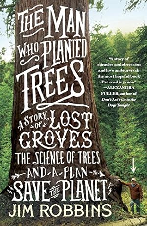 Seller image for The Man Who Planted Trees: A Story of Lost Groves, the Science of Trees, and a Plan to Save the Planet by Robbins, Jim [Paperback ] for sale by booksXpress