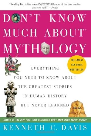 Seller image for Don't Know Much About Mythology: Everything You Need to Know About the Greatest Stories in Human History but Never Learned (Don't Know Much About Series) by Davis, Kenneth C [Paperback ] for sale by booksXpress