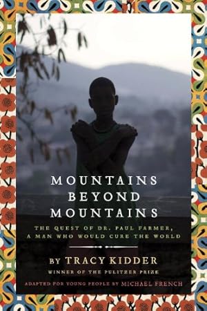 Seller image for Mountains Beyond Mountains (Adapted for Young People): The Quest of Dr. Paul Farmer, A Man Who Would Cure the World by Kidder, Tracy, French, Michael [Paperback ] for sale by booksXpress