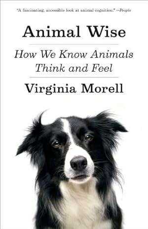 Seller image for Animal Wise: How We Know Animals Think and Feel by Morell, Virginia [Paperback ] for sale by booksXpress