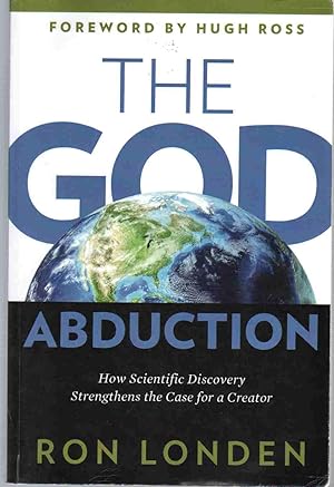 Imagen del vendedor de THE GOD ABDUCTION How Scientific Discovery Strengthens the Case for a Creator a la venta por The Avocado Pit