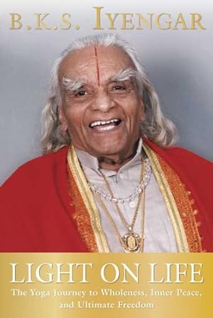Seller image for Light on Life: The Yoga Journey to Wholeness, Inner Peace, and Ultimate Freedom (Iyengar Yoga Books) by Iyengar, B.K.S. [Paperback ] for sale by booksXpress