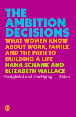 Imagen del vendedor de The Ambition Decisions: What Women Know About Work, Family, and the Path to Building a Life by Schank, Hana, Wallace, Elizabeth [Paperback ] a la venta por booksXpress