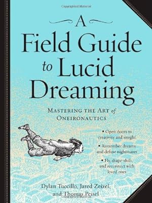 Imagen del vendedor de A Field Guide to Lucid Dreaming: Mastering the Art of Oneironautics by Tuccillo, Dylan, Zeizel, Jared, Peisel, Thomas [Paperback ] a la venta por booksXpress