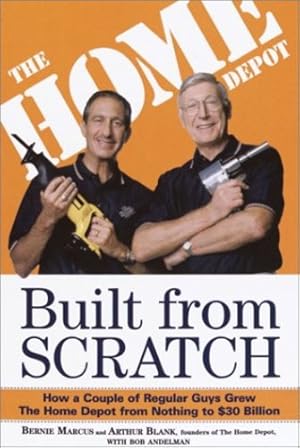 Seller image for Built from Scratch: How a Couple of Regular Guys Grew The Home Depot from Nothing to $30 Billion by Marcus, Bernie, Blank, Arthur [Paperback ] for sale by booksXpress
