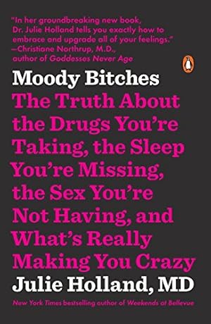 Seller image for Moody Bitches: The Truth About the Drugs You're Taking, the Sleep You're Missing, the Sex You're Not Having, and What's Really Making You Crazy by Holland, Julie [Paperback ] for sale by booksXpress