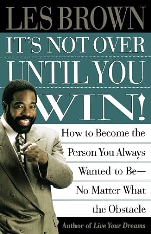 Immagine del venditore per Its Not Over Until You Win: How to Become the Person You Always Wanted to Be No Matter What the Obstacle by Brown, Les [Paperback ] venduto da booksXpress