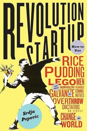 Seller image for Blueprint for Revolution: How to Use Rice Pudding, Lego Men, and Other Nonviolent Techniques to Galvanize Communities, Overthrow Dictators, or Simply Change the World by Popovic, Srdja, Miller, Matthew [Paperback ] for sale by booksXpress