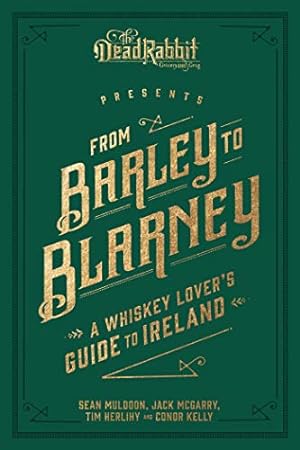 Imagen del vendedor de From Barley to Blarney: A Whiskey Lover's Guide to Ireland by Muldoon, Sean, McGarry, Jack, Herlihy, Tim [Hardcover ] a la venta por booksXpress
