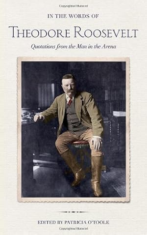 Seller image for In the Words of Theodore Roosevelt: Quotations from the Man in the Arena by Roosevelt, Theodore [Hardcover ] for sale by booksXpress