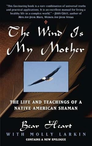 Immagine del venditore per The Wind Is My Mother: The Life and Teachings of a Native American Shaman by Bear Heart, Molly Larkin [Paperback ] venduto da booksXpress