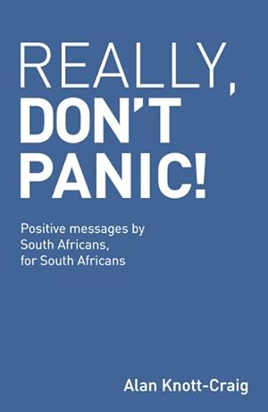 Bild des Verkufers fr Really, Don't Panic! : Positive Messages by South Africans, for South Africans zum Verkauf von GreatBookPrices