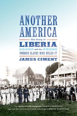 Immagine del venditore per Another America: The Story of Liberia and the Former Slaves Who Ruled It by Ciment, James [Paperback ] venduto da booksXpress