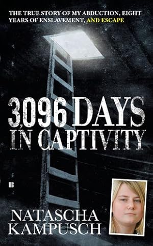 Seller image for 3,096 Days in Captivity: The True Story of My Abduction, Eight Years of Enslavement, and Escape by Kampusch, Natascha [Paperback ] for sale by booksXpress