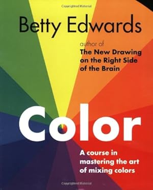 Imagen del vendedor de Color by Betty Edwards: A Course in Mastering the Art of Mixing Colors by Edwards, Betty [Paperback ] a la venta por booksXpress