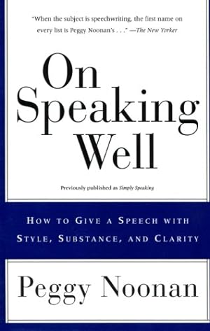 Seller image for On Speaking Well: How to Give a Speech With Style, Substance, and Clarity by Noonan, Peggy [Paperback ] for sale by booksXpress