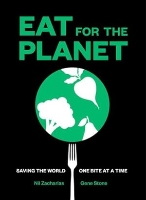 Image du vendeur pour Eat for the Planet: Saving the World One Bite at a Time by Zacharias, Nil, Stone, Gene [Hardcover ] mis en vente par booksXpress