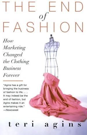 Seller image for The End of Fashion: How Marketing Changed the Clothing Business Forever by Agins, Teri [Paperback ] for sale by booksXpress