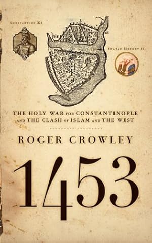 Seller image for 1453: The Holy War for Constantinople and the Clash of Islam and the West by Crowley, Roger [Paperback ] for sale by booksXpress