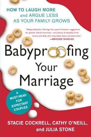 Imagen del vendedor de Babyproofing Your Marriage: How to Laugh More and Argue Less As Your Family Grows by Cockrell, Stacie, O'Neill, Cathy, Stone, Julia, Camacho-Koppel, Rosario [Paperback ] a la venta por booksXpress
