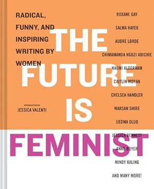 Seller image for The Future is Feminist: Radical, Funny, and Inspiring Writing by Women [Hardcover ] for sale by booksXpress