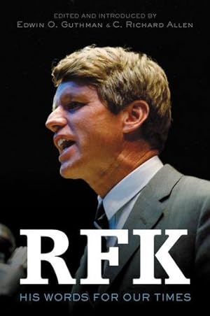 Seller image for RFK: His Words for Our Times by Kennedy, Robert F., Allen, C. Richard, Guthman, Edwin O [Paperback ] for sale by booksXpress