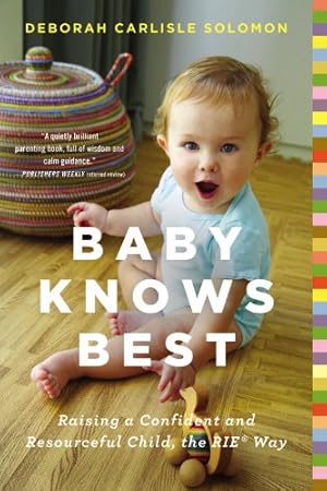 Imagen del vendedor de Baby Knows Best: Raising a Confident and Resourceful Child, the RIE  Way by Solomon, Deborah Carlisle [Paperback ] a la venta por booksXpress