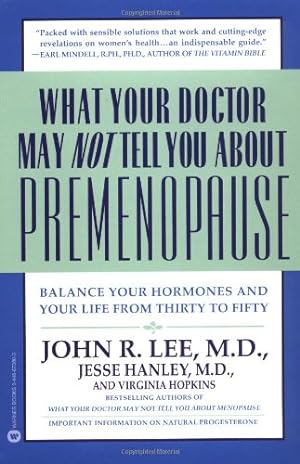 Seller image for What Your Doctor May Not Tell You About Premenopause: Balance Your Hormones and Your Life From Thirty to Fifty by Lee, John R., Hopkins, Virginia, Hanley, Jesse [Paperback ] for sale by booksXpress