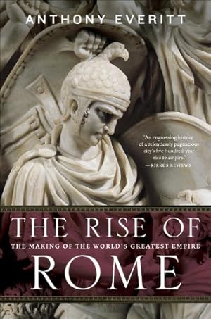 Imagen del vendedor de The Rise of Rome: The Making of the World's Greatest Empire by Everitt, Anthony [Paperback ] a la venta por booksXpress