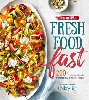 Image du vendeur pour The All-New Fresh Food Fast: 200+ Incredibly Flavorful 5-Ingredient 15-Minute Recipes (Cooking Light) by The Editors of Cooking Light [Flexibound ] mis en vente par booksXpress