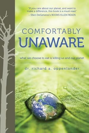 Image du vendeur pour Comfortably Unaware: What We Choose to Eat Is Killing Us and Our Planet by Oppenlander, Richard [Paperback ] mis en vente par booksXpress