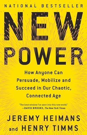 Image du vendeur pour New Power: How Anyone Can Persuade, Mobilize, and Succeed in Our Chaotic, Connected Age by Heimans, Jeremy, Timms, Henry [Paperback ] mis en vente par booksXpress
